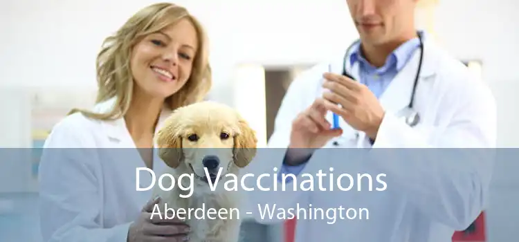 Dog Vaccinations Aberdeen - Washington