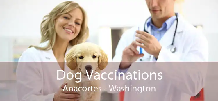Dog Vaccinations Anacortes - Washington