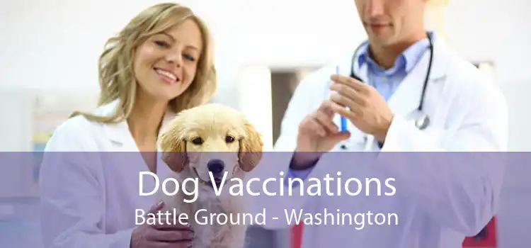 Dog Vaccinations Battle Ground - Washington