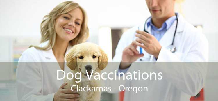 Dog Vaccinations Clackamas - Oregon