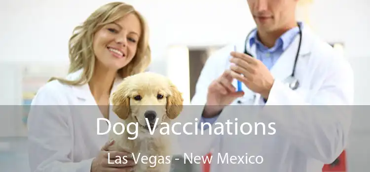 Dog Vaccinations Las Vegas - New Mexico