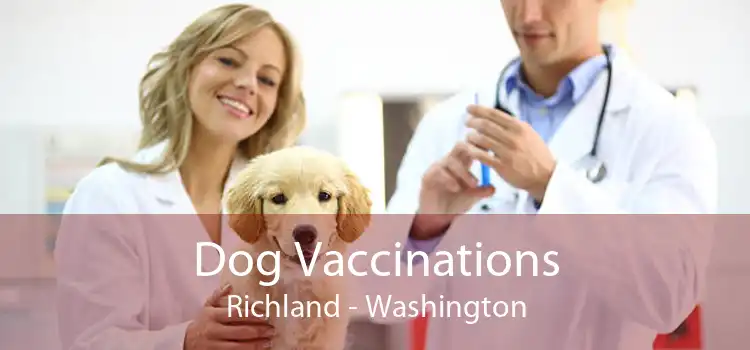 Dog Vaccinations Richland - Washington