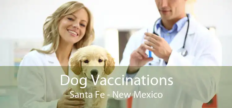Dog Vaccinations Santa Fe - New Mexico